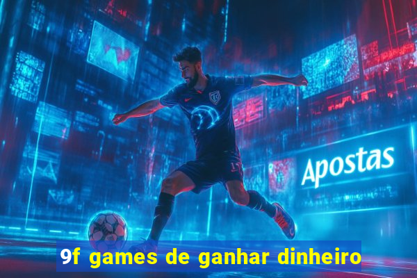 9f games de ganhar dinheiro